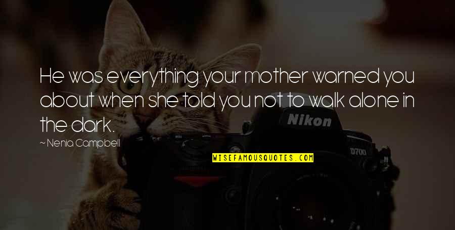 Heliga Birgitta Quotes By Nenia Campbell: He was everything your mother warned you about Heliga Birgitta Quotes By Nenia Campbell: He was everything your mother warned you about