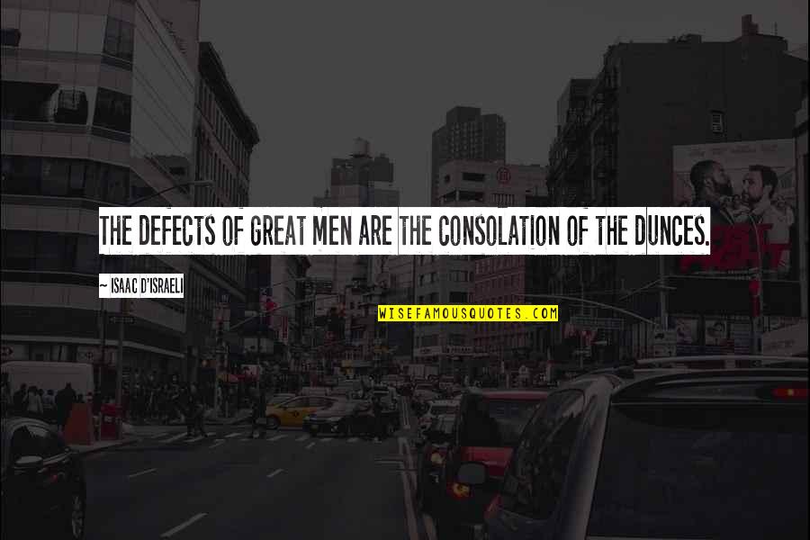 Heligate Quotes By Isaac D'Israeli: The defects of great men are the consolation Heligate Quotes By Isaac D'Israeli: The defects of great men are the consolation