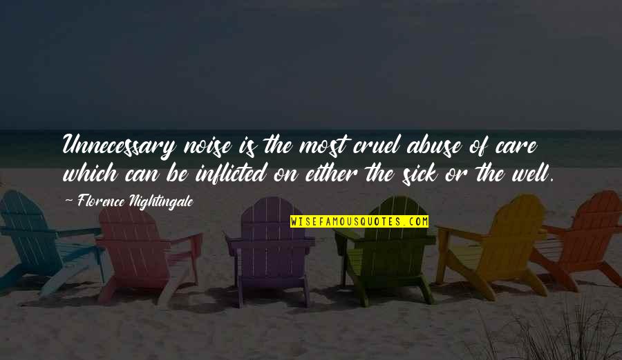 Helike Prej Quotes By Florence Nightingale: Unnecessary noise is the most cruel abuse of Helike Prej Quotes By Florence Nightingale: Unnecessary noise is the most cruel abuse of