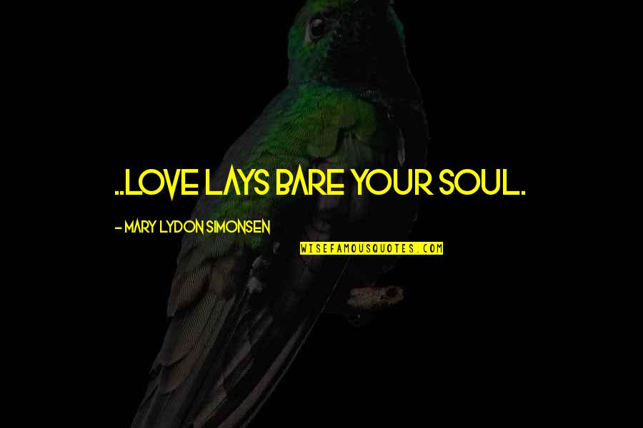 Helike Tsunami Quotes By Mary Lydon Simonsen: ..love lays bare your soul. Helike Tsunami Quotes By Mary Lydon Simonsen: ..love lays bare your soul.