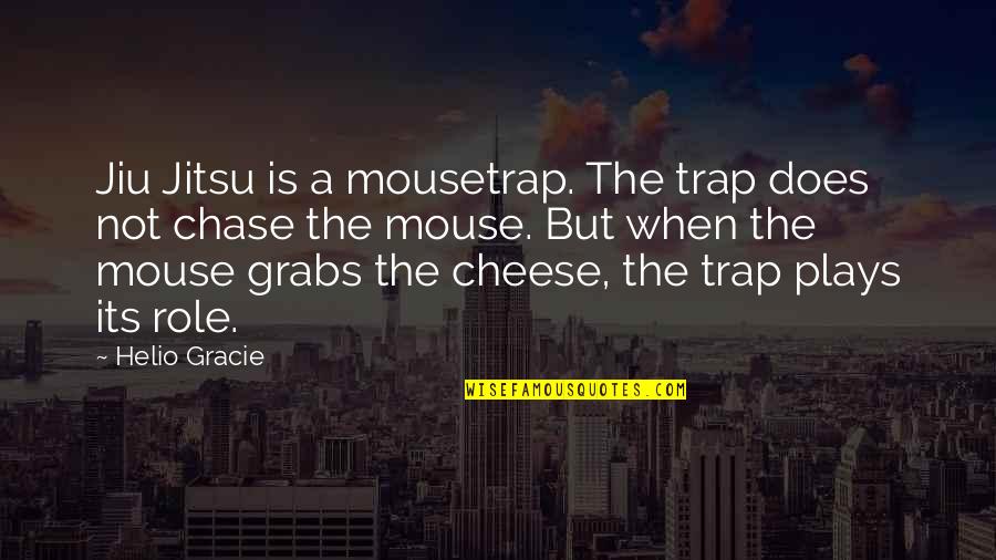 Helio Gracie Quotes By Helio Gracie: Jiu Jitsu is a mousetrap. The trap does