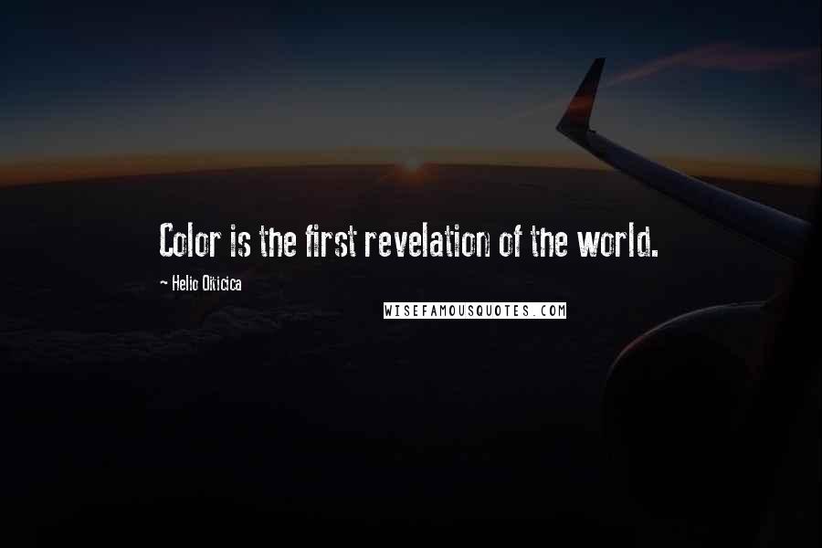 Helio Oiticica quotes: Color is the first revelation of the world.