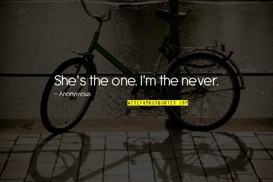 Heliocentrism Quotes By Anonymous: She's the one. I'm the never. Heliocentrism Quotes By Anonymous: She's the one. I'm the never.
