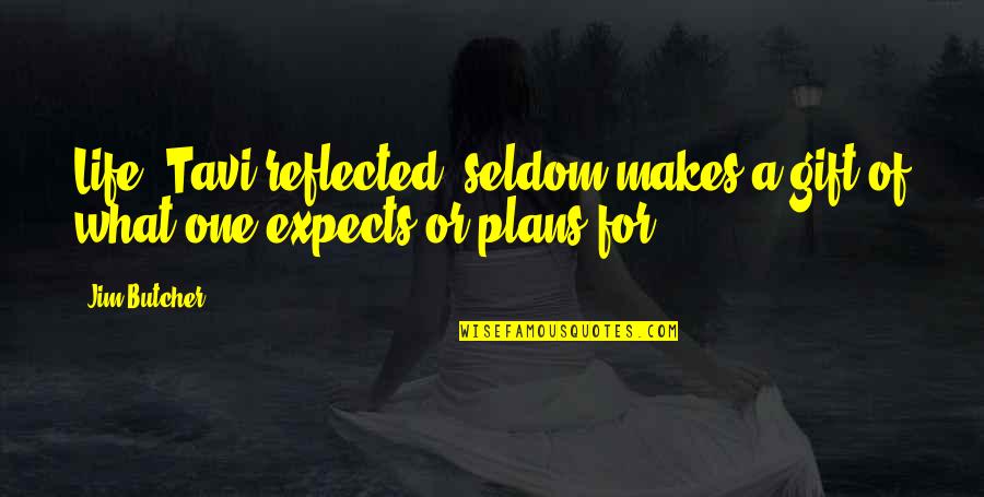 Heliodora's Quotes By Jim Butcher: Life, Tavi reflected, seldom makes a gift of