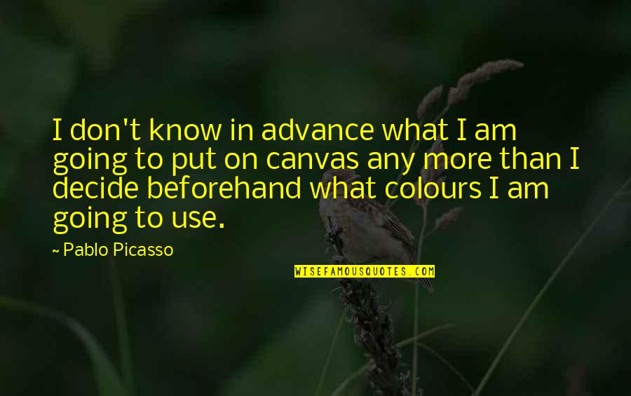 Heliodore Pisan Quotes By Pablo Picasso: I don't know in advance what I am