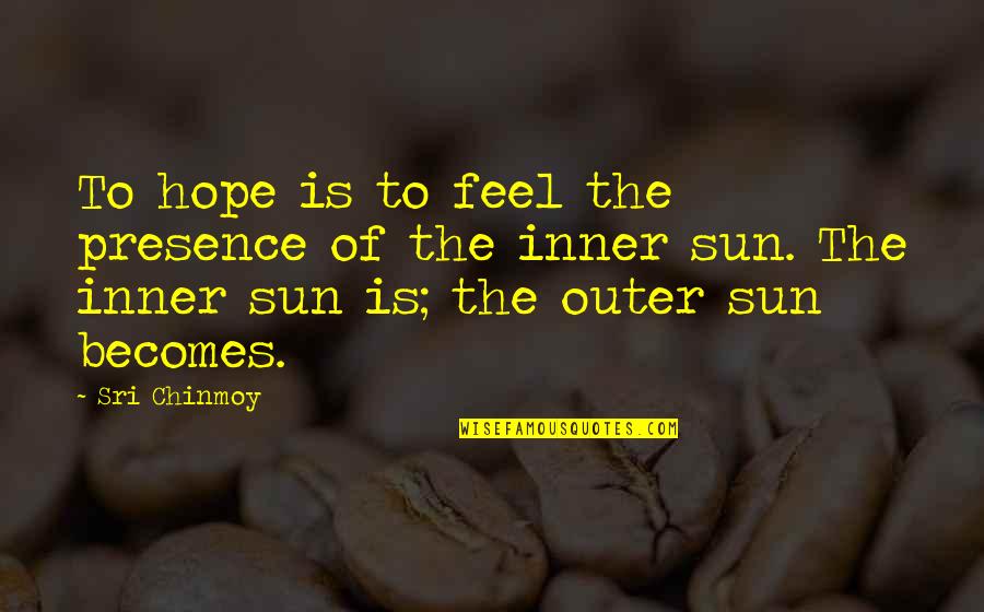 Heliodoro Swing Quotes By Sri Chinmoy: To hope is to feel the presence of Heliodoro Swing Quotes By Sri Chinmoy: To hope is to feel the presence of