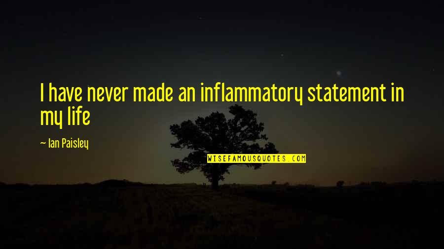 Helion Acotar Quotes By Ian Paisley: I have never made an inflammatory statement in Helion Acotar Quotes By Ian Paisley: I have never made an inflammatory statement in