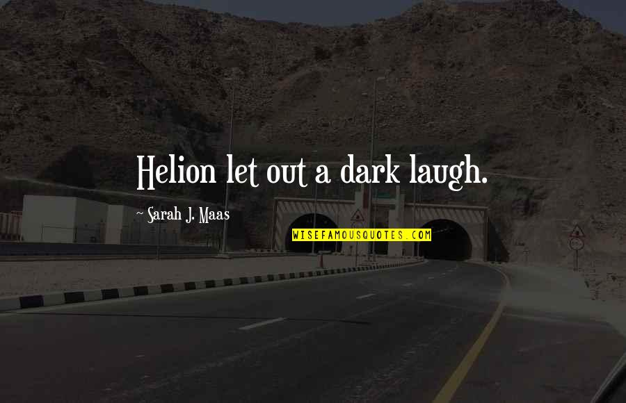 Helion Quotes By Sarah J. Maas: Helion let out a dark laugh.
