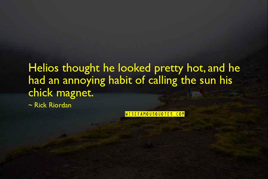 Helios Quotes By Rick Riordan: Helios thought he looked pretty hot, and he