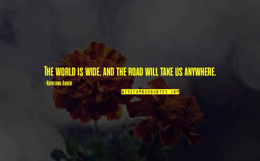Helios Sun God Quotes By Katherine Arden: The world is wide, and the road will