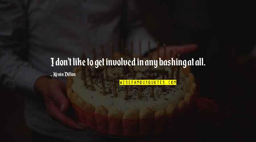 Helioseismology Quotes By Kevin Dillon: I don't like to get involved in any Helioseismology Quotes By Kevin Dillon: I don't like to get involved in any
