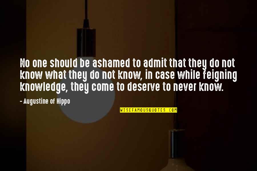 Heliotis Sp Quotes By Augustine Of Hippo: No one should be ashamed to admit that Heliotis Sp Quotes By Augustine Of Hippo: No one should be ashamed to admit that