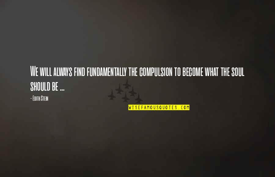 Heliotis Sp Quotes By Edith Stein: We will always find fundamentally the compulsion to