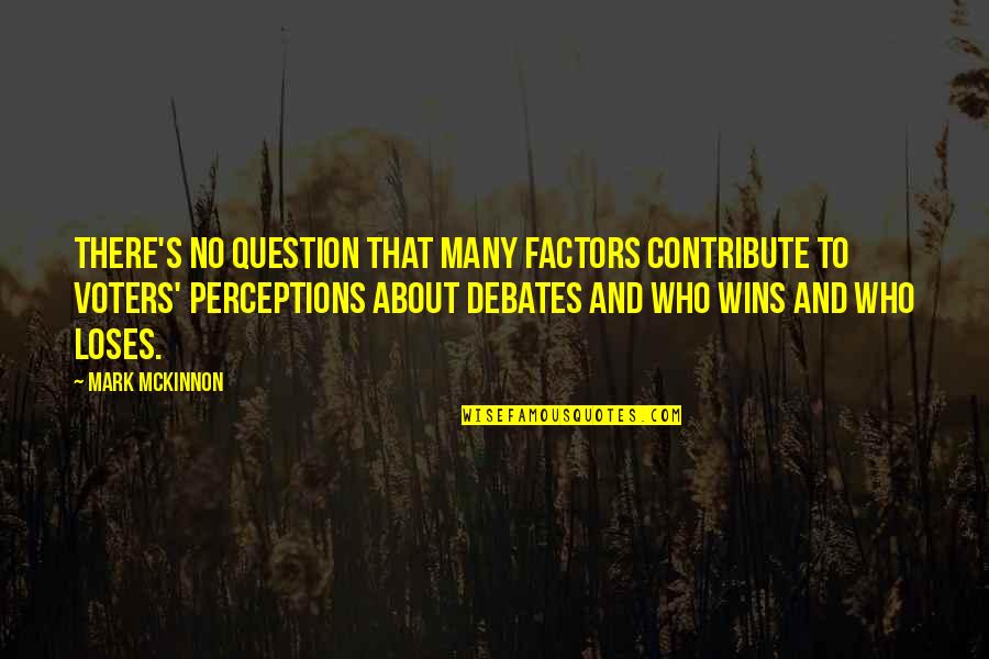 Heliotrope Quotes By Mark McKinnon: There's no question that many factors contribute to