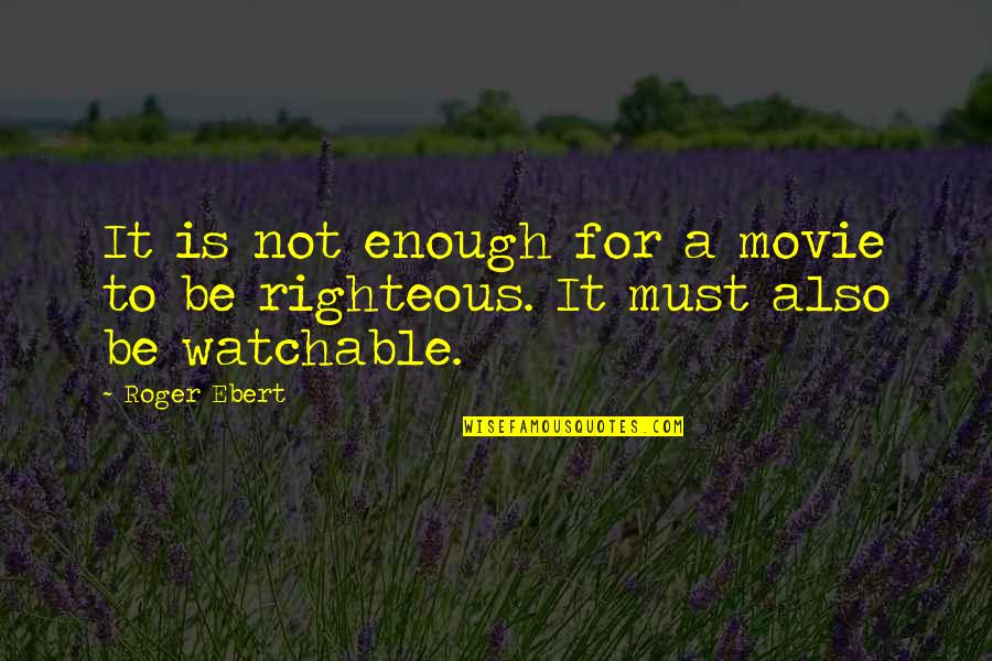 Heliotrope Quotes By Roger Ebert: It is not enough for a movie to