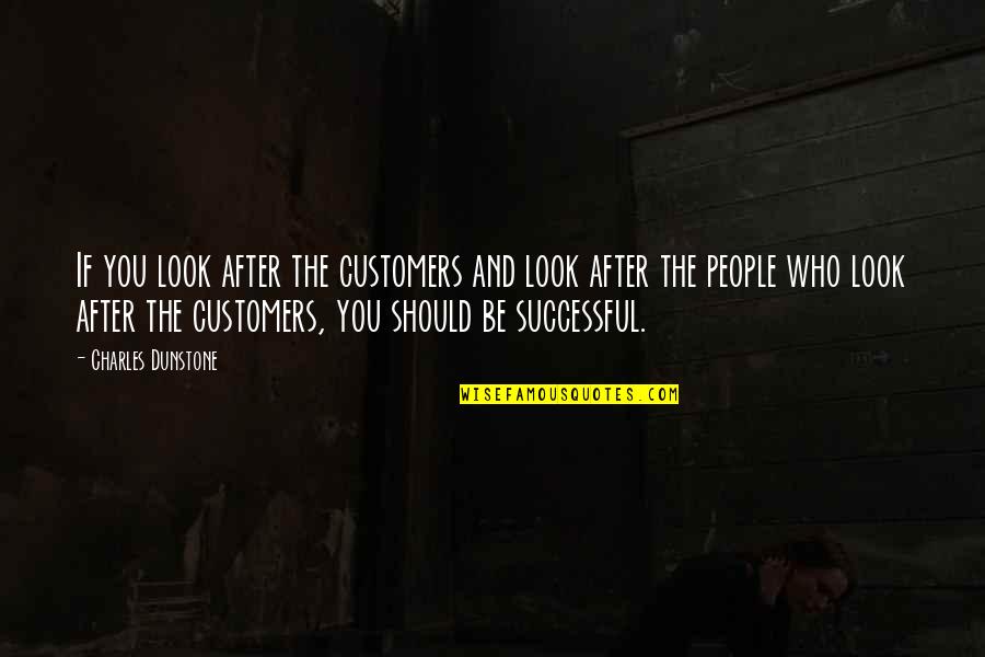 Heliotropic Healing Quotes By Charles Dunstone: If you look after the customers and look Heliotropic Healing Quotes By Charles Dunstone: If you look after the customers and look