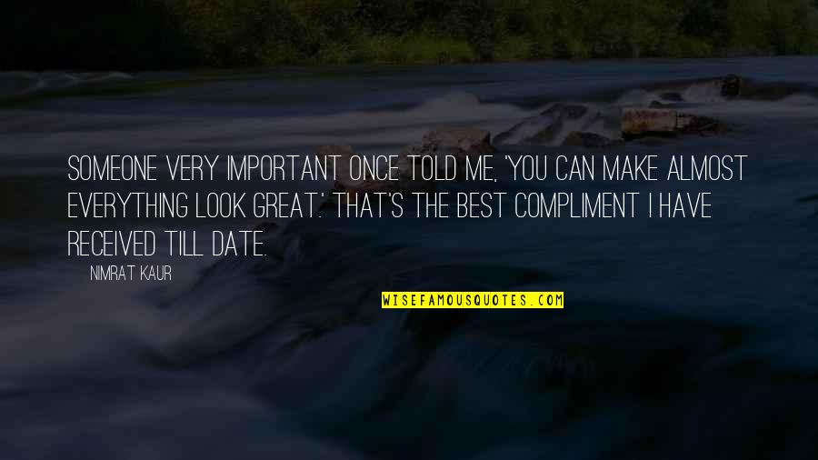 Helisek General Contracting Quotes By Nimrat Kaur: Someone very important once told me, 'You can Helisek General Contracting Quotes By Nimrat Kaur: Someone very important once told me, 'You can