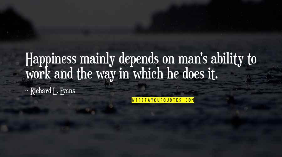 Helisek General Contracting Quotes By Richard L. Evans: Happiness mainly depends on man's ability to work
