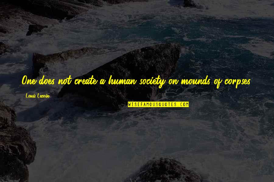 Helit Quotes By Louis Lecoin: One does not create a human society on