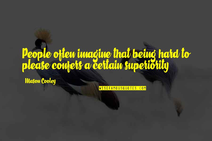 Helix Quotes By Mason Cooley: People often imagine that being hard to please