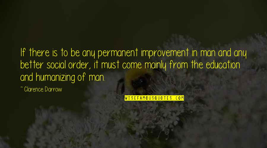 Heljarchen Quotes By Clarence Darrow: If there is to be any permanent improvement Heljarchen Quotes By Clarence Darrow: If there is to be any permanent improvement