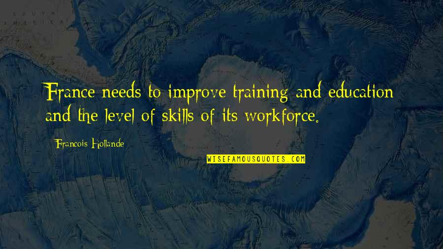 Heljarchen Quotes By Francois Hollande: France needs to improve training and education and Heljarchen Quotes By Francois Hollande: France needs to improve training and education and