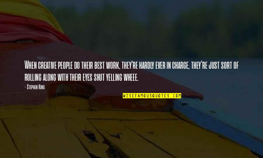 Heljarchen Quotes By Stephen King: When creative people do their best work, they're Heljarchen Quotes By Stephen King: When creative people do their best work, they're