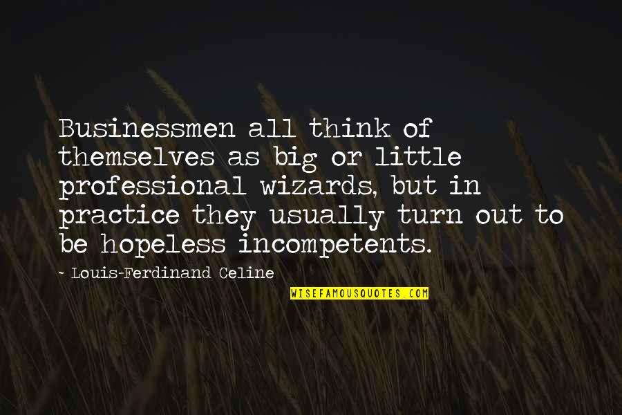 Helkama Quotes By Louis-Ferdinand Celine: Businessmen all think of themselves as big or