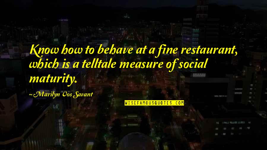 Helkama Quotes By Marilyn Vos Savant: Know how to behave at a fine restaurant,