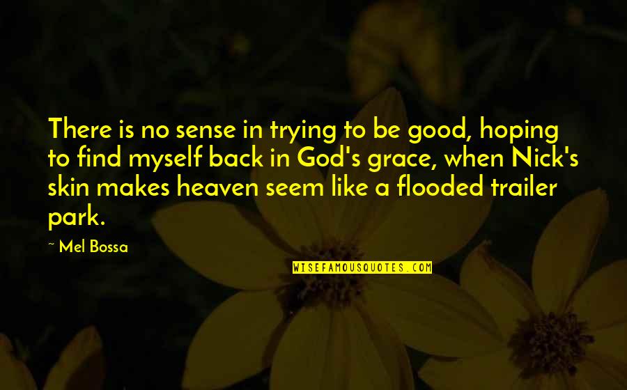 Helkarn Quotes By Mel Bossa: There is no sense in trying to be Helkarn Quotes By Mel Bossa: There is no sense in trying to be