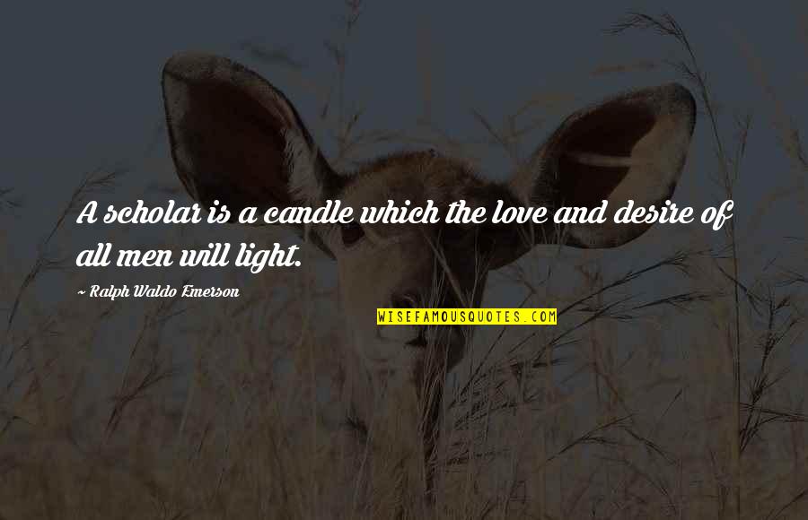 Helkarn Quotes By Ralph Waldo Emerson: A scholar is a candle which the love