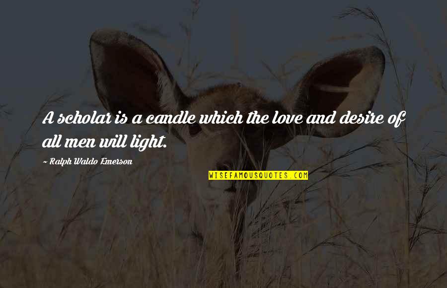 Helkarn Quotes By Ralph Waldo Emerson: A scholar is a candle which the love Helkarn Quotes By Ralph Waldo Emerson: A scholar is a candle which the love