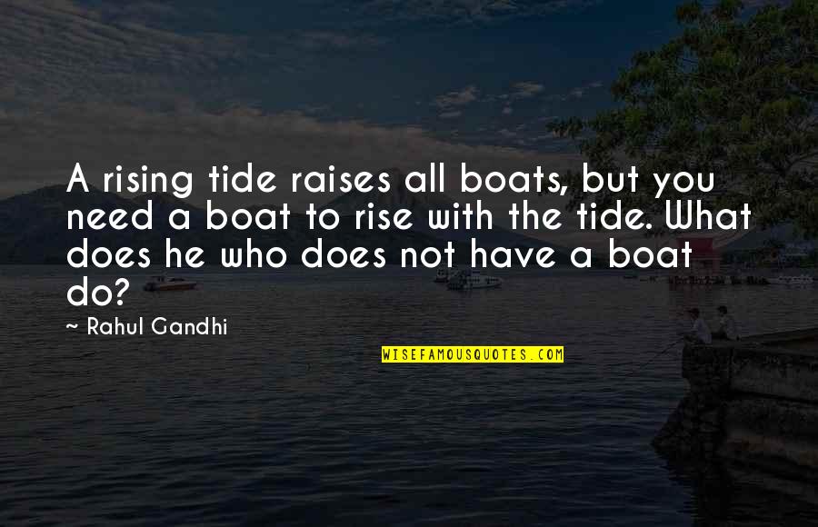 Helkat Quotes By Rahul Gandhi: A rising tide raises all boats, but you Helkat Quotes By Rahul Gandhi: A rising tide raises all boats, but you