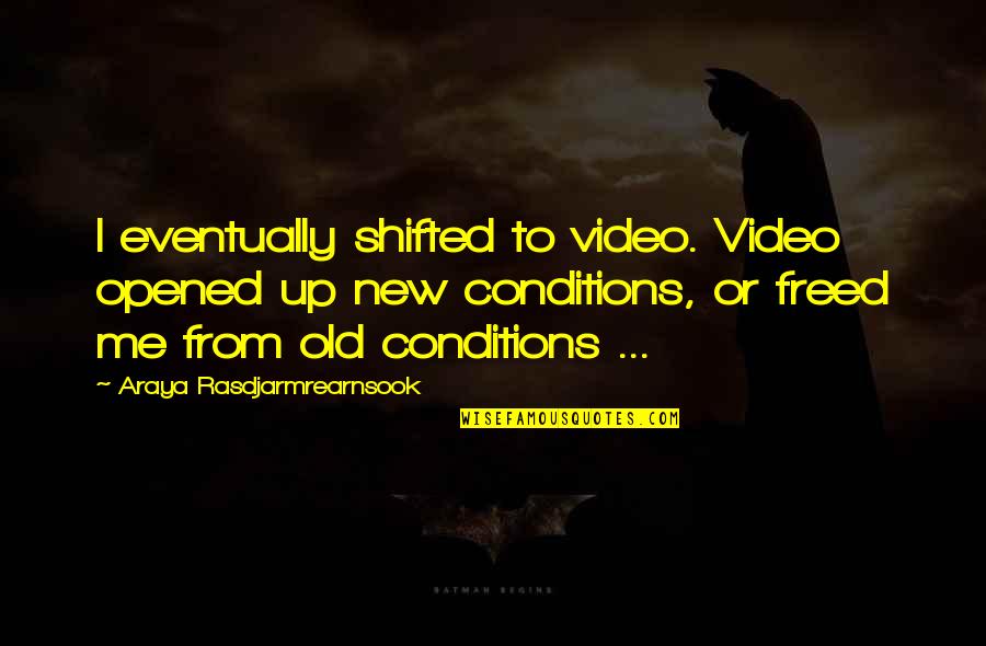 Helke Funeral Home Quotes By Araya Rasdjarmrearnsook: I eventually shifted to video. Video opened up Helke Funeral Home Quotes By Araya Rasdjarmrearnsook: I eventually shifted to video. Video opened up