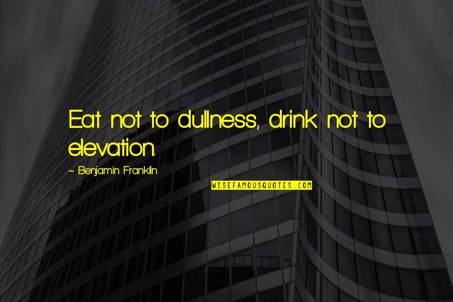 Helke Funeral Home Quotes By Benjamin Franklin: Eat not to dullness, drink not to elevation. Helke Funeral Home Quotes By Benjamin Franklin: Eat not to dullness, drink not to elevation.