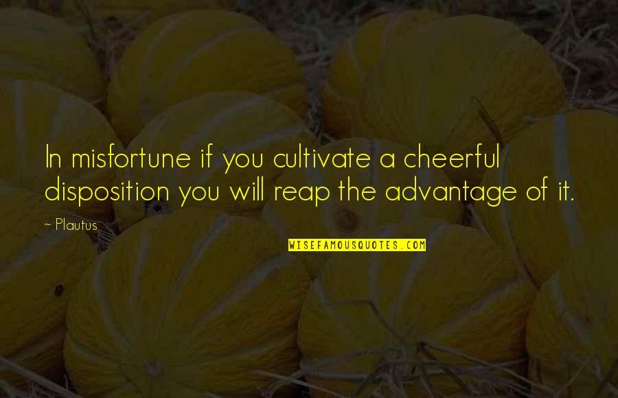 Helke Funeral Home Quotes By Plautus: In misfortune if you cultivate a cheerful disposition