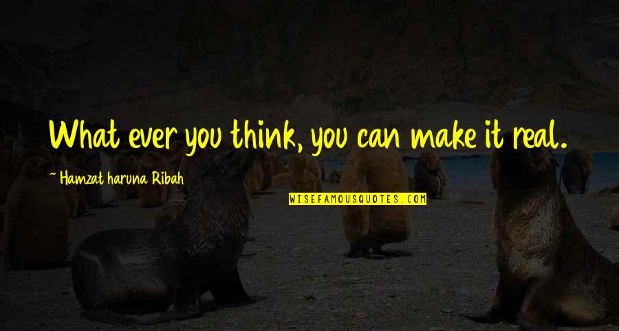 Hell And Back Again Quotes By Hamzat Haruna Ribah: What ever you think, you can make it