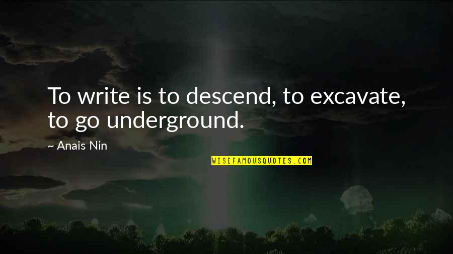 Hell And Back Movie Quotes By Anais Nin: To write is to descend, to excavate, to