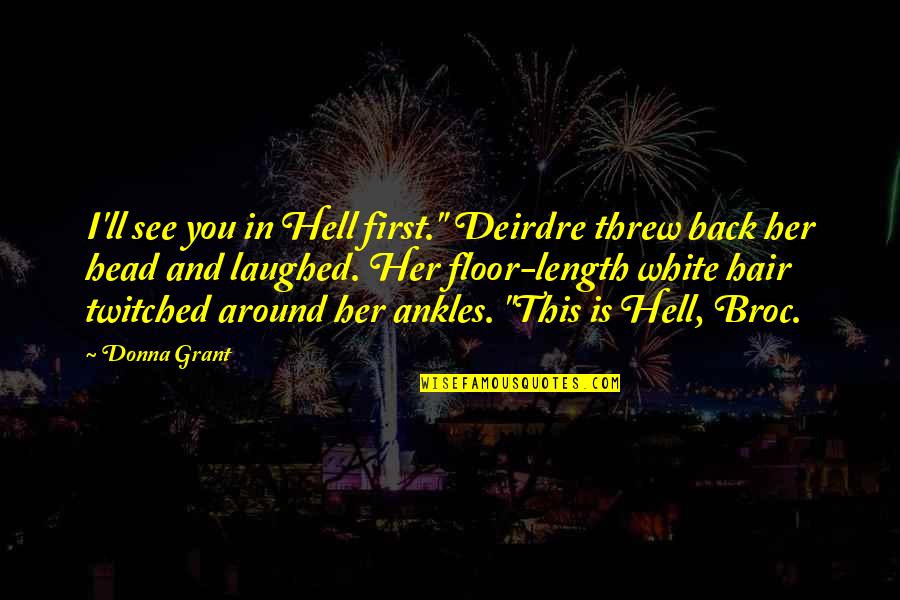 Hell And Back Quotes By Donna Grant: I'll see you in Hell first." Deirdre threw