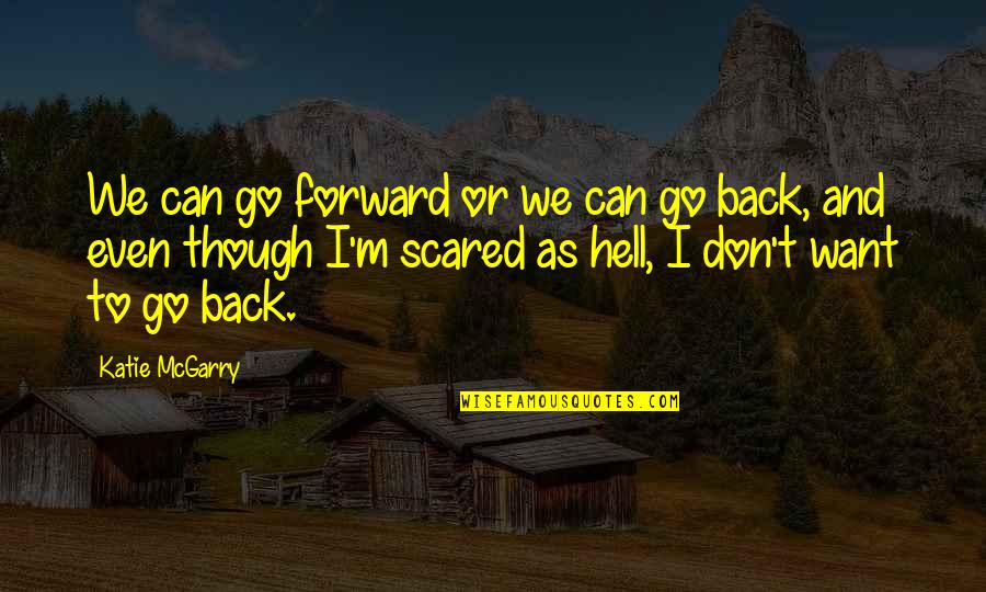 Hell And Back Quotes By Katie McGarry: We can go forward or we can go