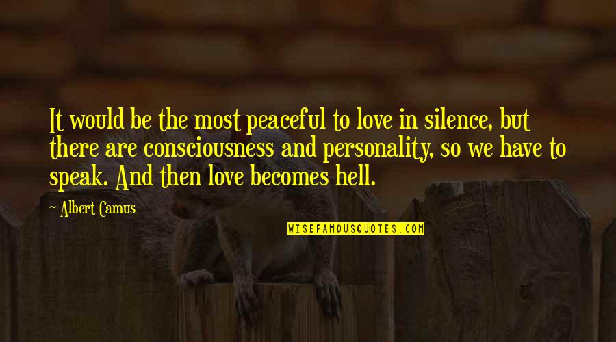 Hell And Love Quotes By Albert Camus: It would be the most peaceful to love