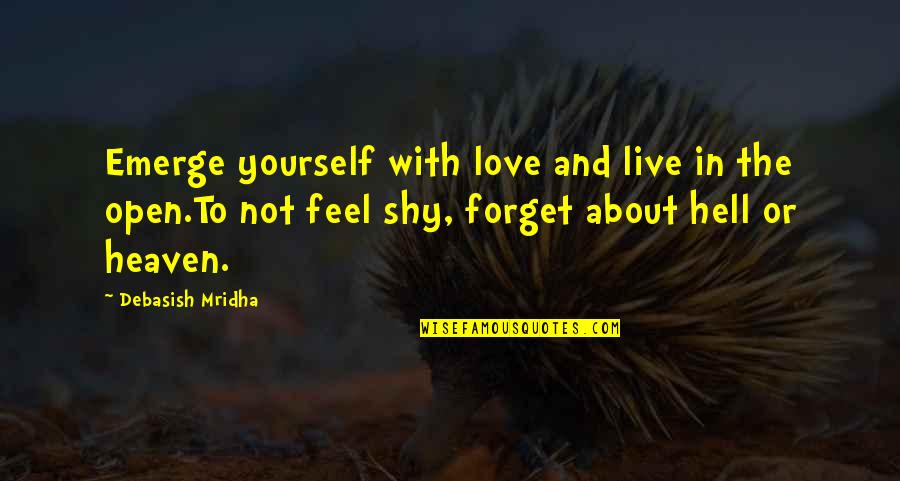 Hell And Love Quotes By Debasish Mridha: Emerge yourself with love and live in the