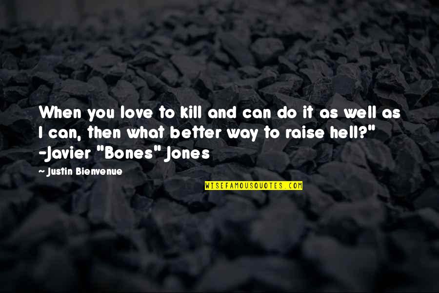 Hell And Love Quotes By Justin Bienvenue: When you love to kill and can do