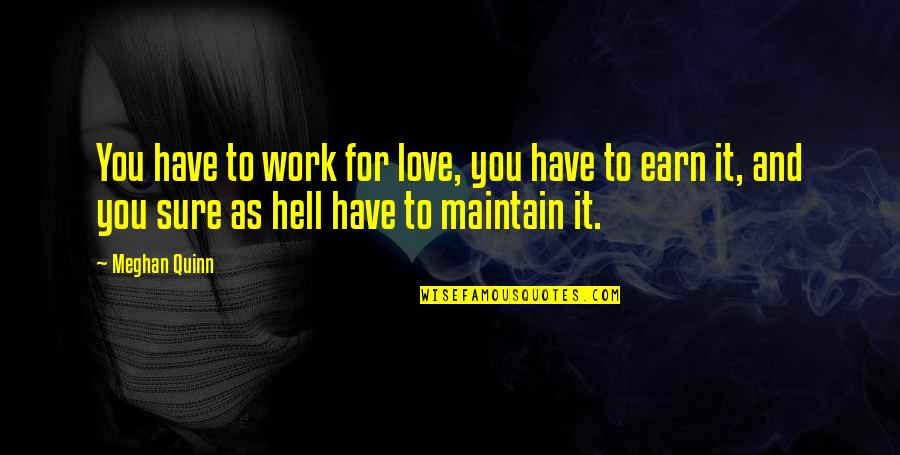 Hell And Love Quotes By Meghan Quinn: You have to work for love, you have