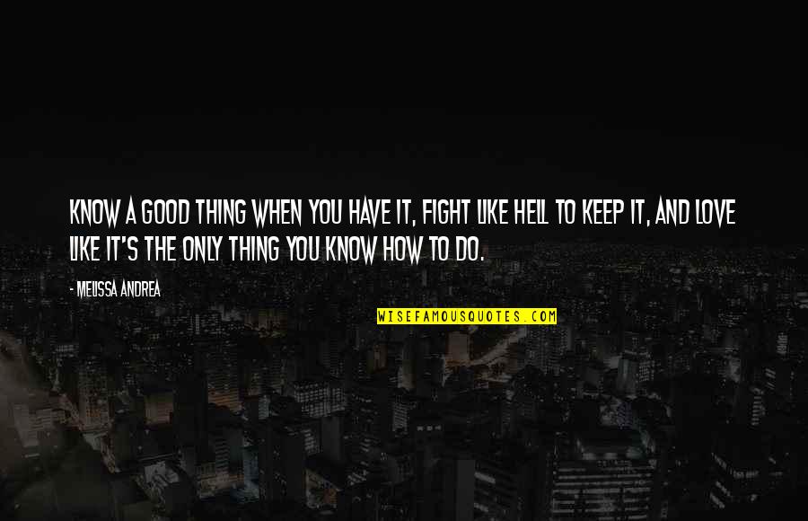 Hell And Love Quotes By Melissa Andrea: Know a good thing when you have it,