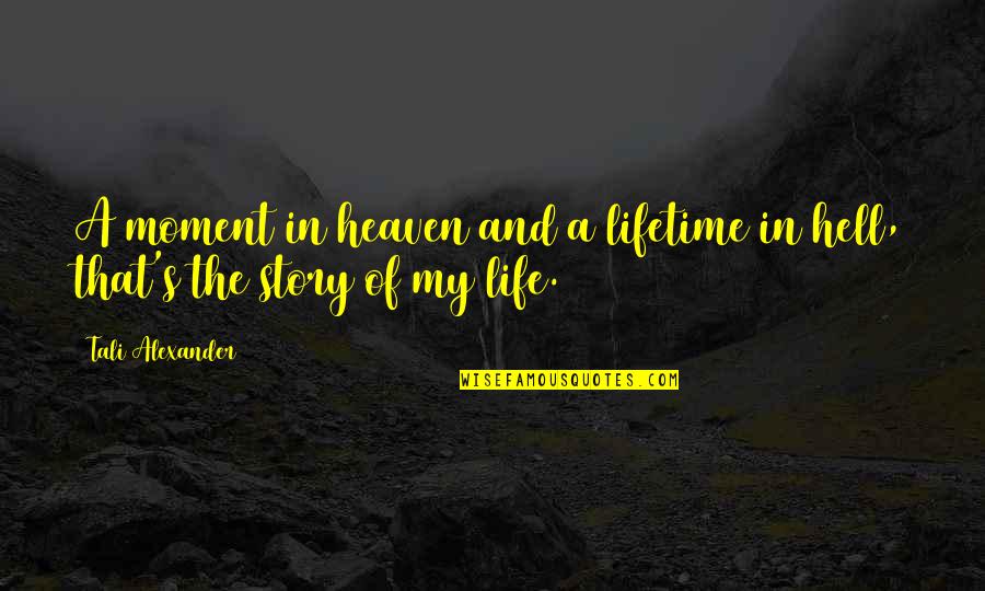 Hell And Love Quotes By Tali Alexander: A moment in heaven and a lifetime in