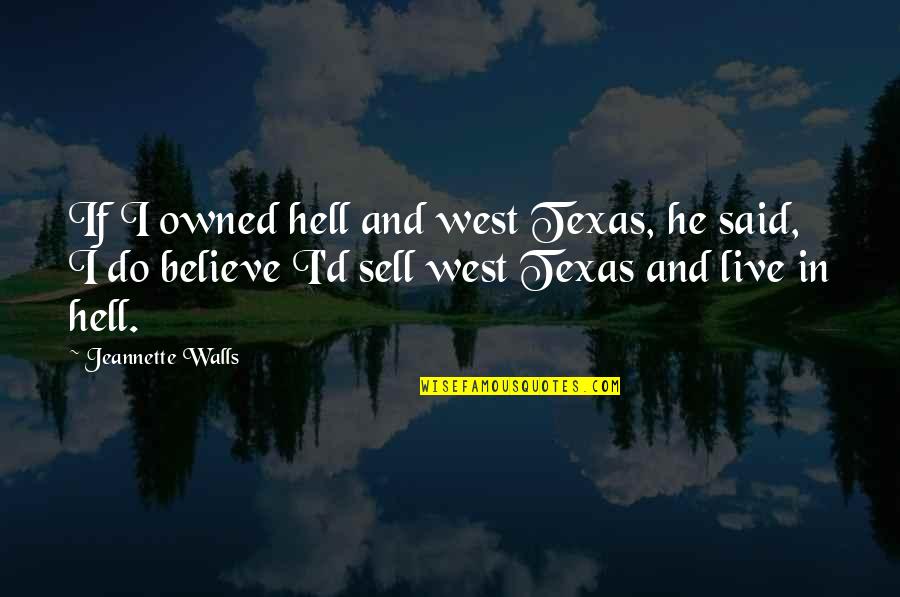 Hell And Texas Quotes By Jeannette Walls: If I owned hell and west Texas, he Hell And Texas Quotes By Jeannette Walls: If I owned hell and west Texas, he