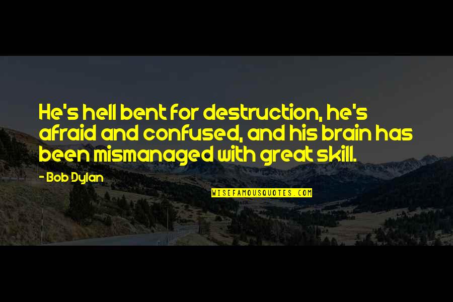 Hell Bent Quotes By Bob Dylan: He's hell bent for destruction, he's afraid and