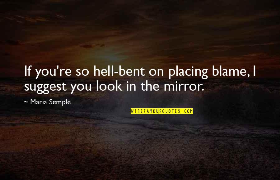 Hell Bent Quotes By Maria Semple: If you're so hell-bent on placing blame, I