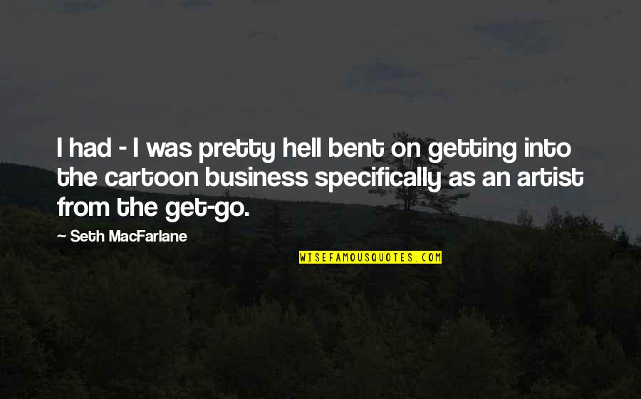 Hell Bent Quotes By Seth MacFarlane: I had - I was pretty hell bent